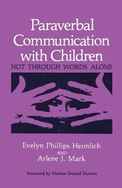 Paraverbal Communication with Children: Not Through Words Alone by E. P. Heimlich