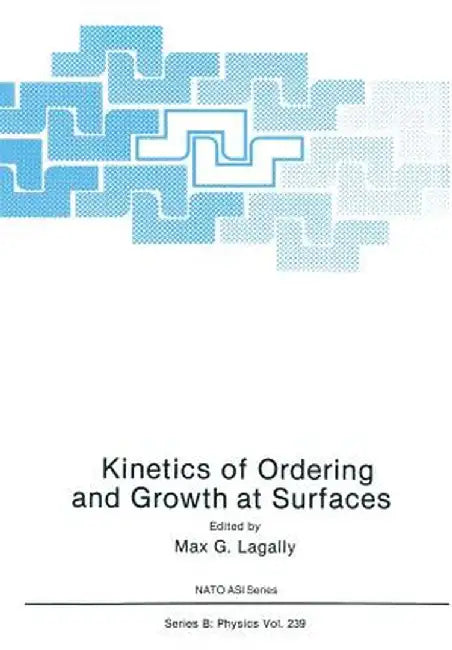 Kinetics of Ordering and Growth at Surfaces by Max G. Lagally