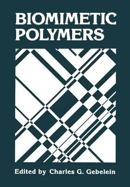 Biomimetic Polymers by C. G. Gebelein