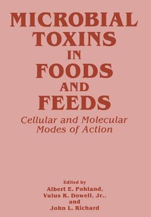 Microbial Toxins in Foods and Feeds: Cellular and Molecular Modes of Action by V. R. Jr. Dowell
