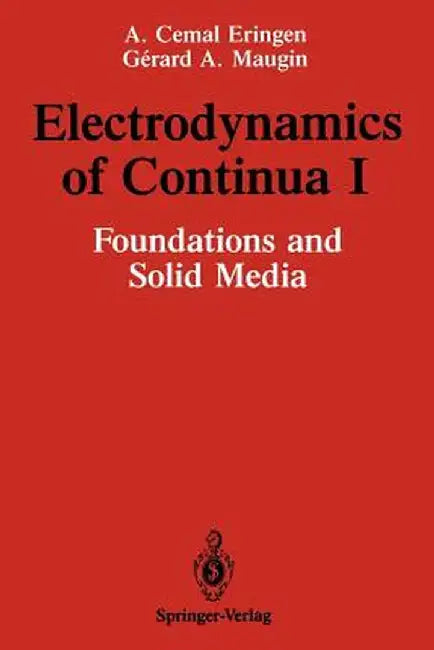 Electrodynamics of Continua I: Foundations and Solid Media by A. Cemal Eringen