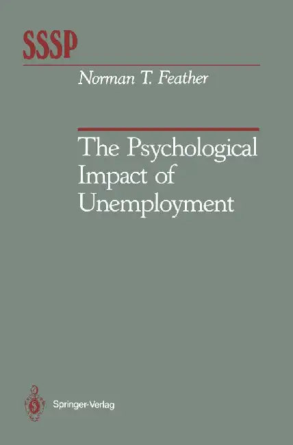 The Psychological Impact of Unemployment by Norman T. Feather
