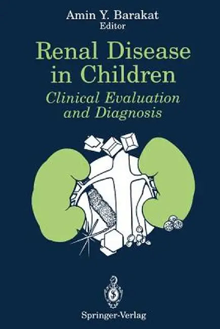 Renal Disease in Children: Clinical Evaluation and Diagnosis by Amin Y. Barakat