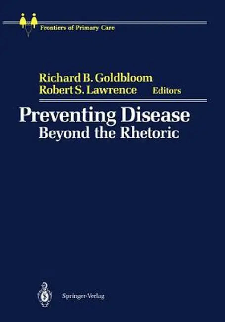 Preventing Disease: Beyond the Rhetoric by Richard B. Goldbloom
