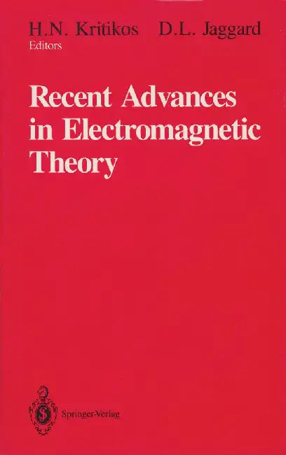 Recent Advances in Electromagnetic Theory by H. N. Kritikos