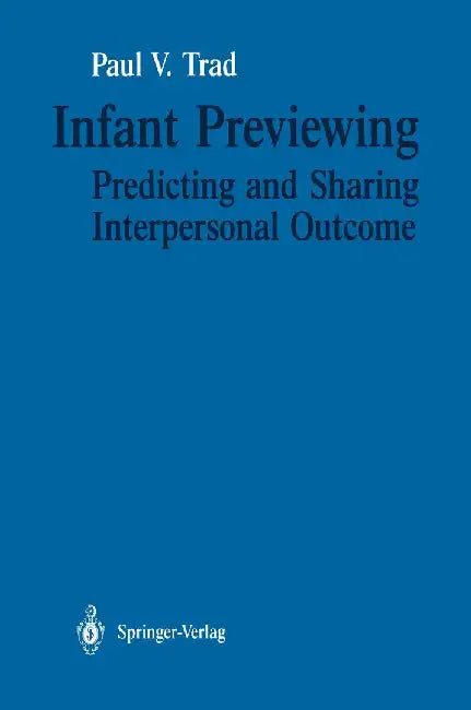 Infant Previewing: Predicting and Sharing Interpersonal Outcome by Paul V. Trad