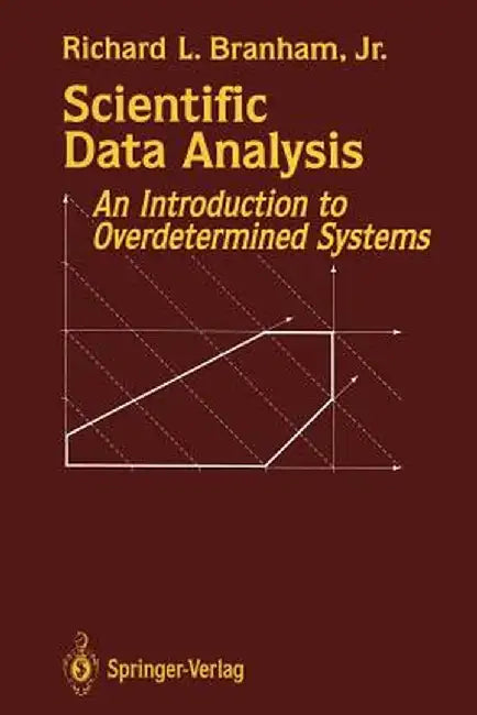 Scientific Data Analysis: An Introduction to Overdetermined Systems by Richard L. Jr. Branham