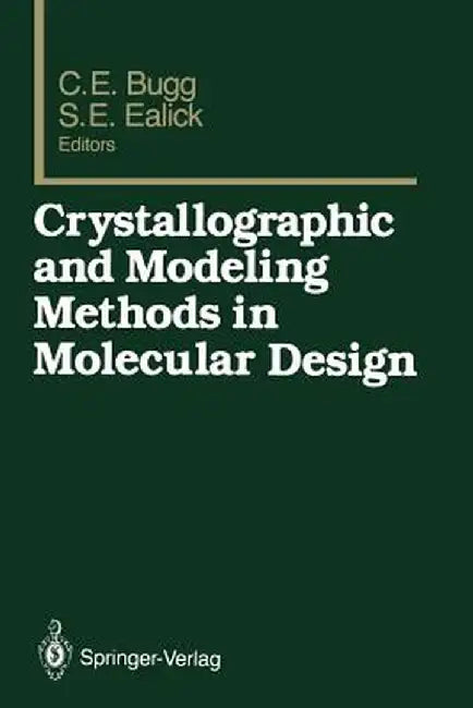 Crystallographic and Modeling Methods in Molecular Design by Charles E. Bugg