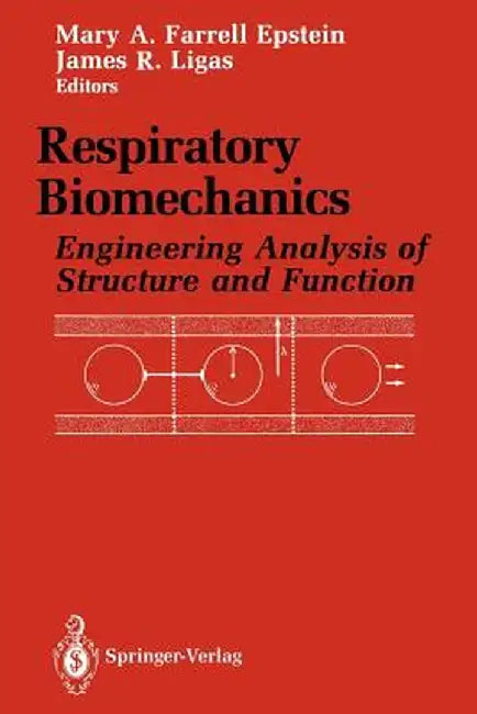 Respiratory Biomechanics: Engineering Analysis of Structure and Function by Mary A. F. Epstein