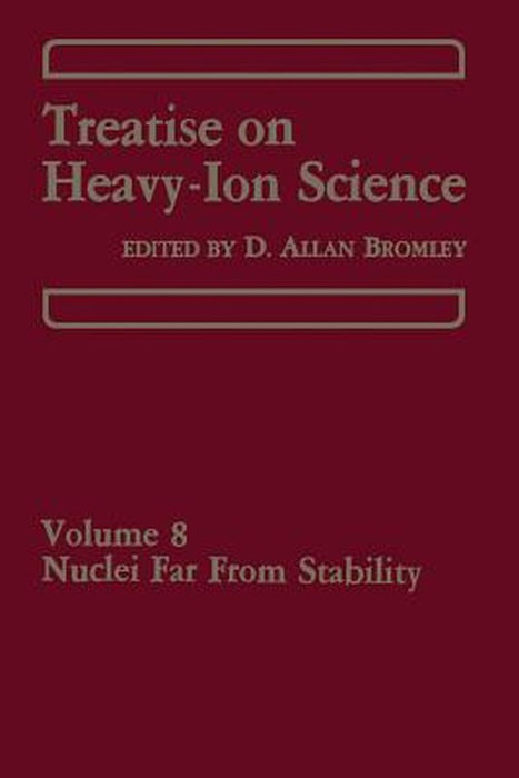 Treatise on Heavy-Ion Science: Volume 8: Nuclei Far from Stability by D. A. Bromley