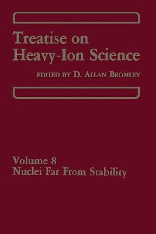 Treatise on Heavy-Ion Science: Volume 8: Nuclei Far from Stability by D. A. Bromley