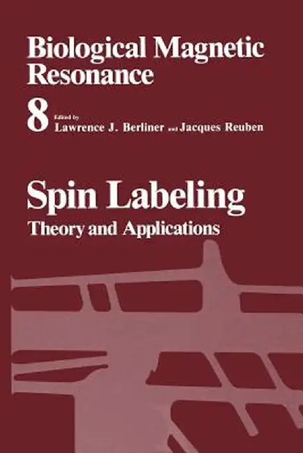 Spin Labeling: Theory and Applications by Lawrence J. Berliner