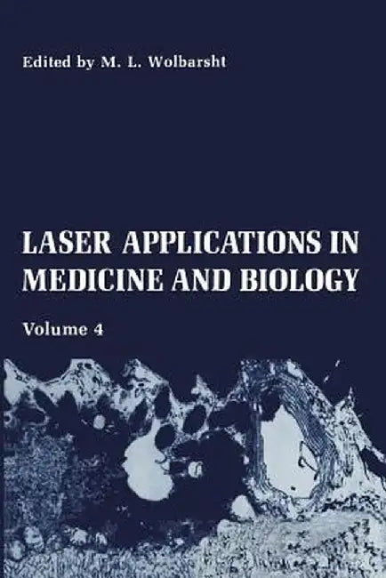 Laser Applications in Medicine and Biology: Volume 4 by M. L. Wolbarsht