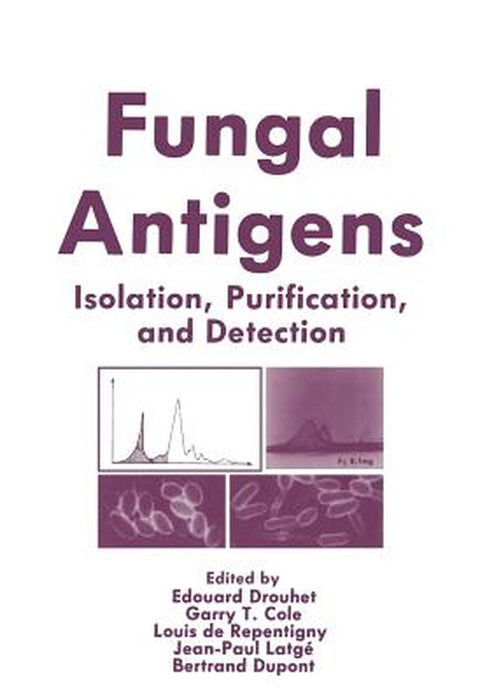 Fungal Antigens: Isolation, Purification, and Detection by Edouard Drouhet