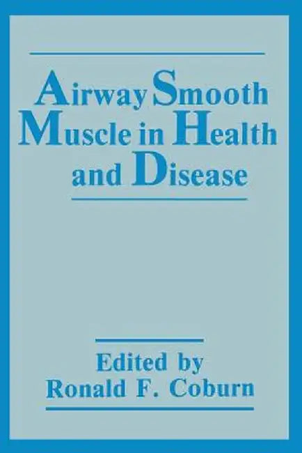 Airway Smooth Muscle in Health and Disease by R. F. Coburn