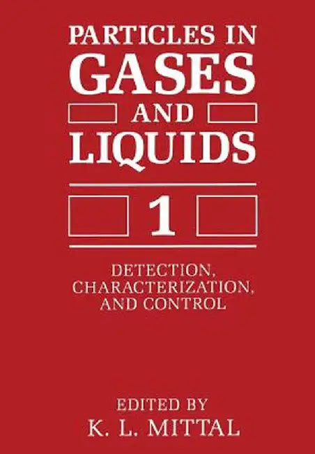 Particles in Gases and Liquids 1: Detection, Characterization, and Control by K. L. Mittal