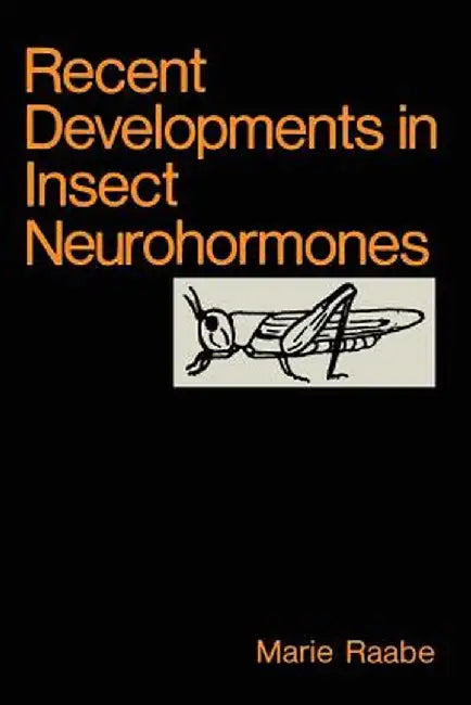 Recent Developments in Insect Neurohormones by M. Raabe