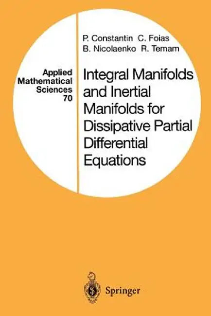 Integral Manifolds and Inertial Manifolds for Dissipative Partial Differential Equations by P. Constantin