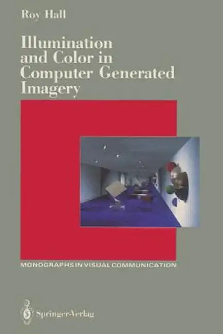 Illumination and Color in Computer Generated Imagery by Roy Hall