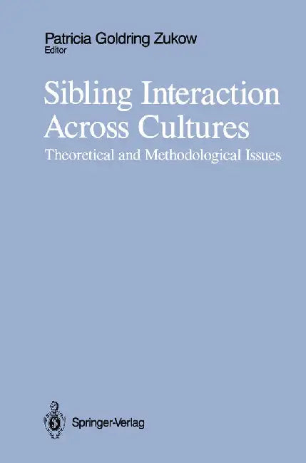 Sibling Interaction Across Cultures: Theoretical and Methodological Issues by Patricia G. Zukow