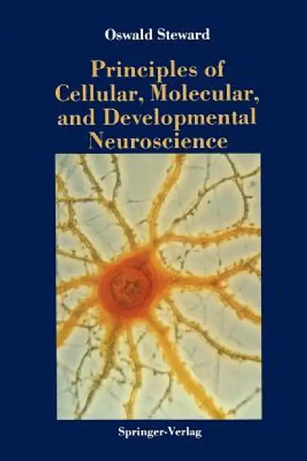 Principles of Cellular, Molecular, and Developmental Neuroscience by Oswald Steward