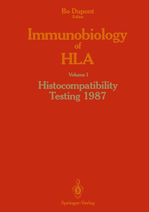 Immunobiology of HLA: Volume I Histocompatibility Testing 1987 by Bo DuPont