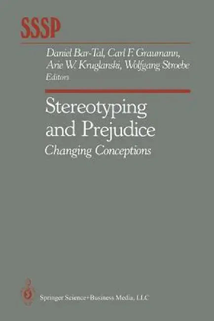 Stereotyping and Prejudice: Changing Conceptions by Daniel Bar-Tal