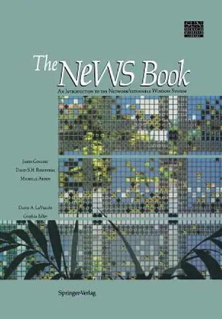 The News Book: An Introduction to the Network/Extensible Window System by James Gosling