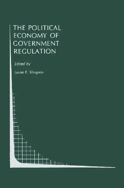 The Political Economy of Government Regulation by Jason F. Shogren