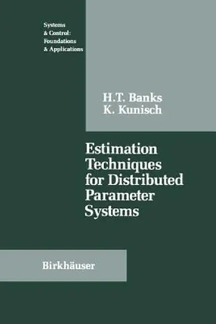 Estimation Techniques for Distributed Parameter Systems by H. T. Banks