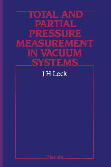 Total and Partial Pressure Measurement in Vacuum Systems by John Henry Leck