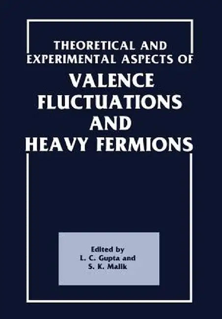 Theoretical and Experimental Aspects of Valence Fluctuations and Heavy Fermions by L. C. Gupta