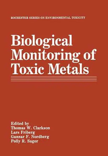 Biological Monitoring of Toxic Metals by Thomas W. Clarkson