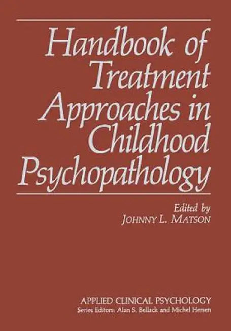 Handbook of Treatment Approaches in Childhood Psychopathology by Johnny L. Matson