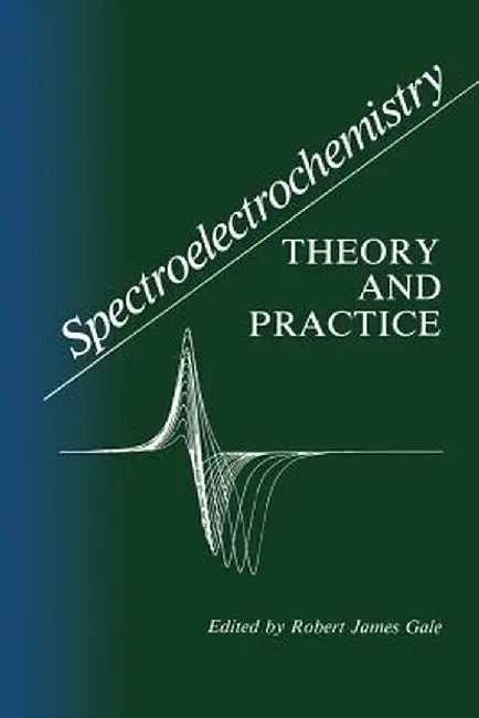 Spectroelectrochemistry: Theory and Practice by Robert J. Gale