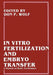 In Vitro Fertilization and Embryo Transfer: A Manual of Basic Techniques by Barry D. Bavister