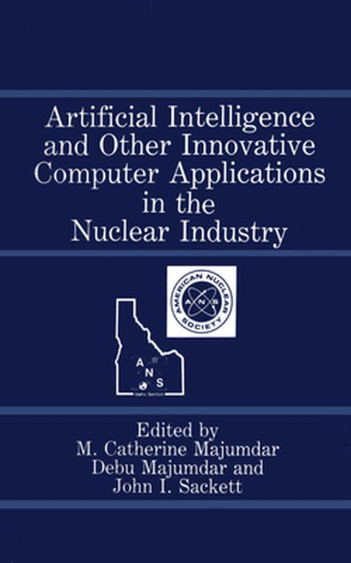 Artificial Intelligence and Other Innovative Computer Applications in the Nuclear Industry by M. Catherine Majumdar