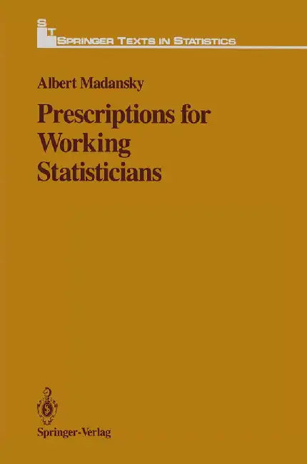 Prescriptions for Working Statisticians by Albert Madansky