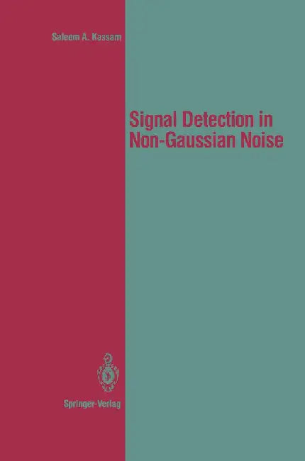 Signal Detection in Non-Gaussian Noise by Saleem A. Kassam