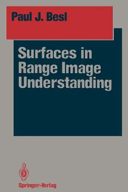Surfaces in Range Image Understanding by Paul J. Besl