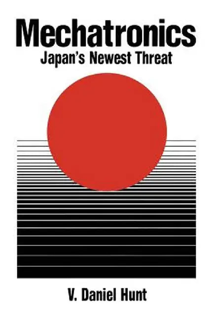 Mechatronics: Japan's Newest Threat by V. Daniel Hunt
