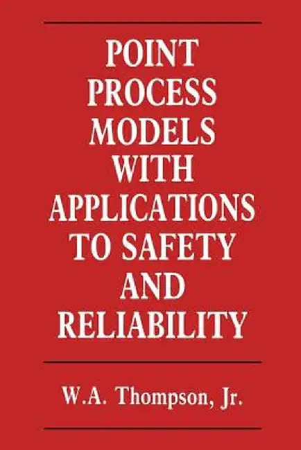 Point Process Models with Applications to Safety and Reliability by W. Thompson