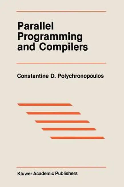 Parallel Programming and Compilers by Constantine D. Polychronopoulos