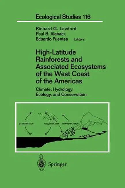 High-Latitude Rainforests and Associated Ecosystems of the West Coast of the Americas: Climate, Hydrology, Ecology, and Conservation by Richard G. Lawford