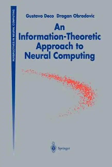 An Information-Theoretic Approach to Neural Computing by Gustavo Deco