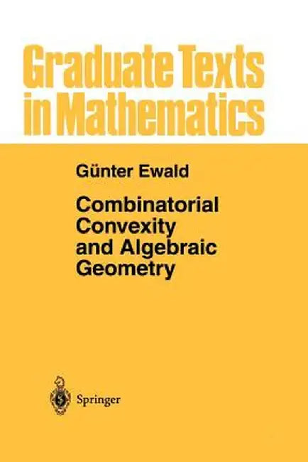 Combinatorial Convexity and Algebraic Geometry by Günter Ewald