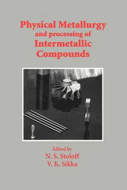 Physical Metallurgy and Processing of Intermetallic Compounds by N. S. Stoloff