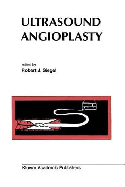 Ultrasound Angioplasty by Robert J. Siegel