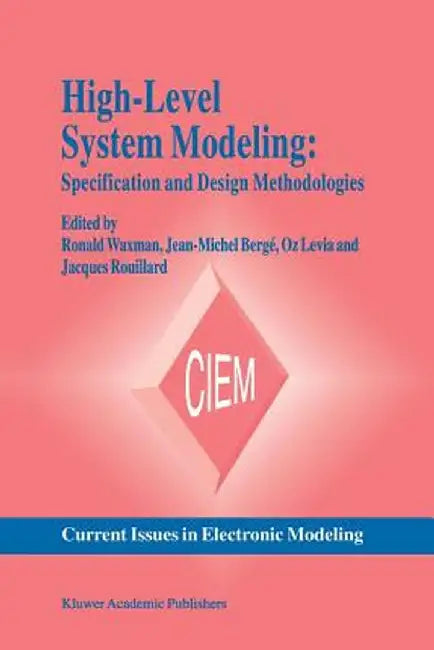 High-Level System Modeling: Specification and Design Methodologies by Ronald Waxman