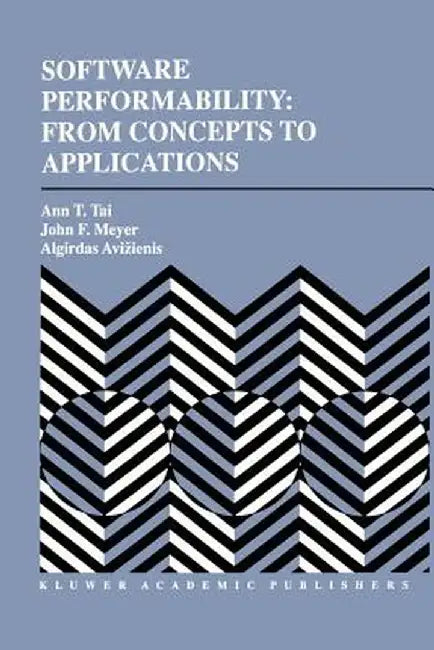Software Performability: From Concepts to Applications by Ann T. Tai